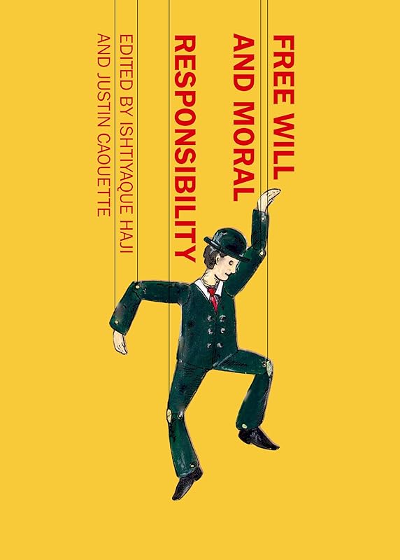 Free Will and Moral Responsibility by Justin Caouette