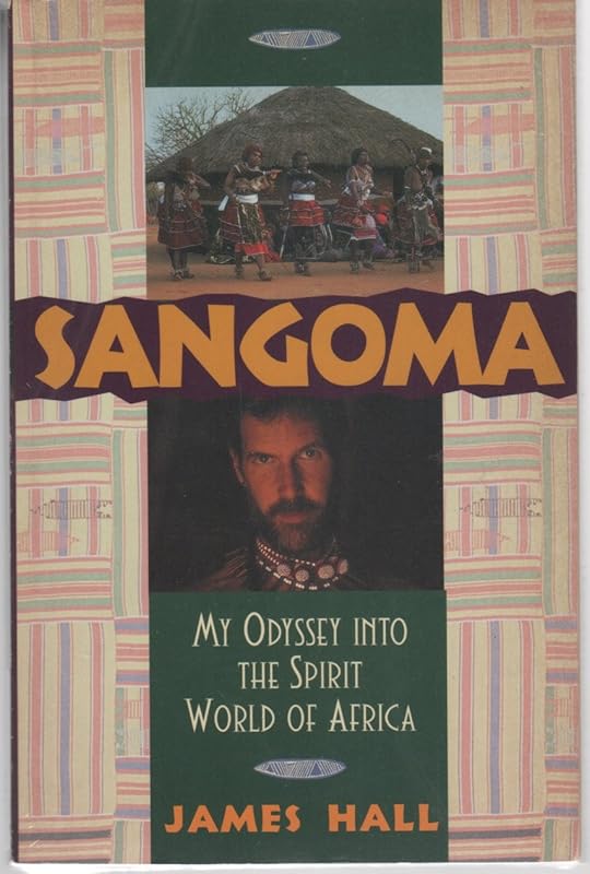 SANGOMA: My Odyssey Into the Spirit World of Africa by James Hall