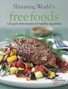 Free Foods: Guilt-free Food for Healthy Appetites by Slimming World