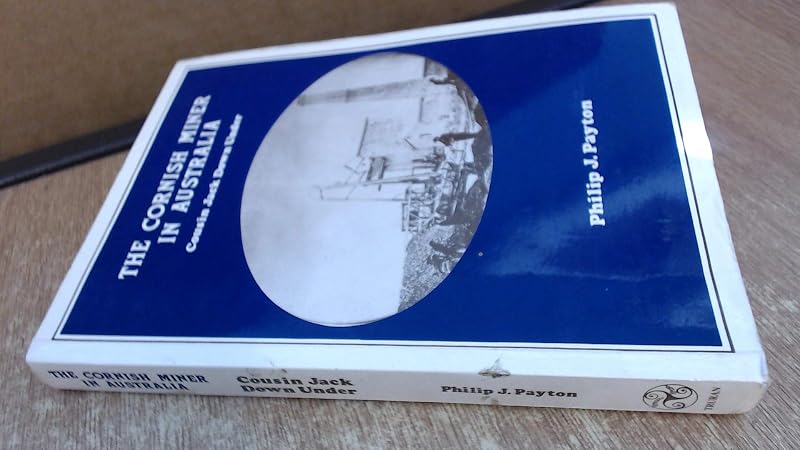 The Cornish miner in Australia: Cousin Jack down under by Philip Payton