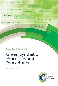 Green Synthetic Processes and Procedures (Green Chemistry Book 61) by Roberto Ballini