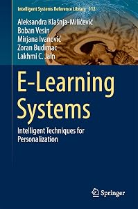 E-Learning Systems: Intelligent Techniques for Personalization (Intelligent Systems Reference Library Book 112) by Aleksandra Klašnja-Milićević