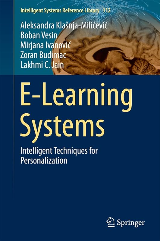 E-Learning Systems: Intelligent Techniques for Personalization (Intelligent Systems Reference Library Book 112) by Aleksandra Klašnja-Milićević