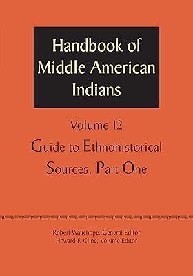 Handbook of Middle American Indians, Volume 12: Guide to Ethnohistorical Sources, Part One