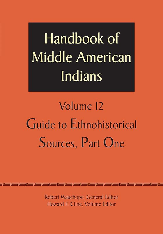 Handbook of Middle American Indians, Volume 12: Guide to Ethnohistorical Sources, Part One by Robert Wauchope