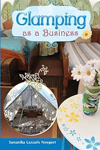 Glamping as a Business: How to own and run your own glampsite by Samantha Lazzaris Newport