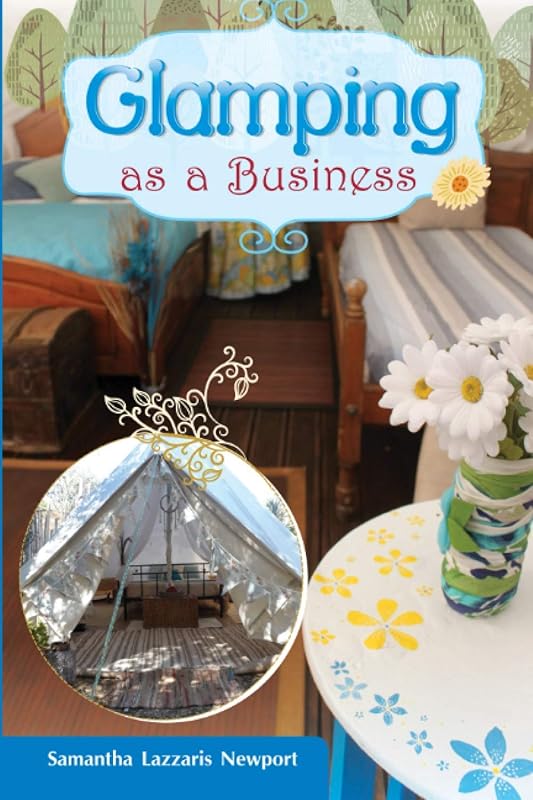 Glamping as a Business: How to own and run your own glampsite by Samantha Lazzaris Newport