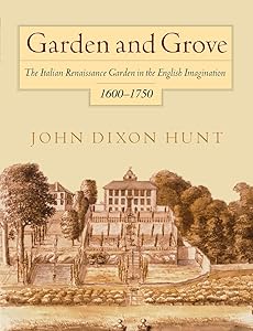 Garden and Grove: The Italian Renaissance Garden in the English Imagination, 16-175 by John Dixon Hunt