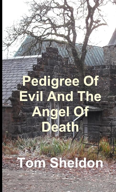 Pedigree of Evil and the Angel Of Death by Tom Sheldon