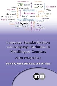 Language Standardization and Language Variation in Multilingual Contexts: Asian Perspectives (Multilingual Matters Book 171) by Nicola McLelland