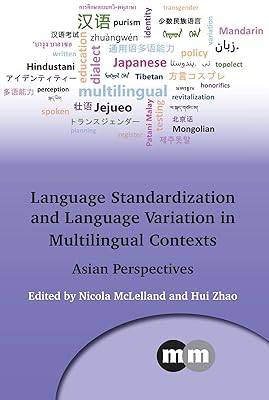 Language Standardization and Language Variation in Multilingual Contexts: Asian Perspectives (Multilingual Matters Book 171)