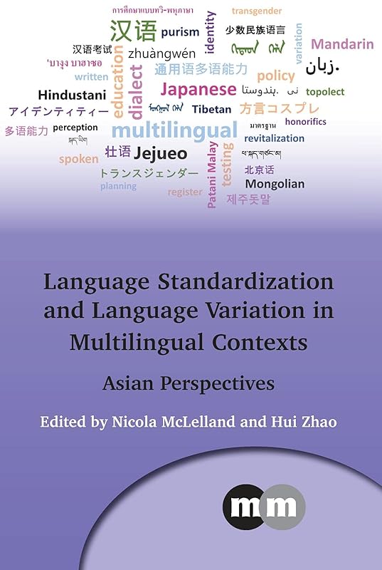 Language Standardization and Language Variation in Multilingual Contexts: Asian Perspectives (Multilingual Matters Book 171) by Nicola McLelland