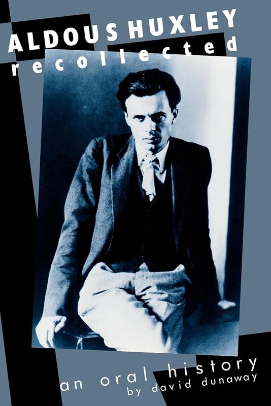 Aldous Huxley Recollected: An Oral History by David K. Dunaway