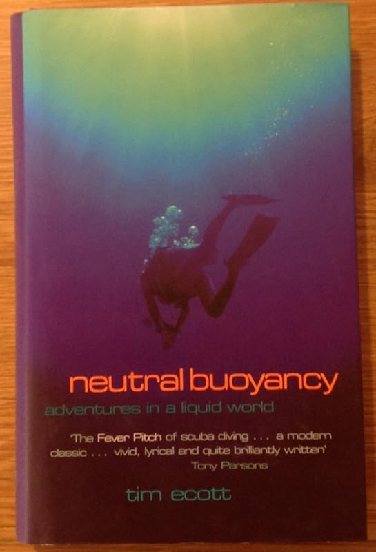 Neutral Buoyancy: Adventures in a Liquid World. by Tim. Ecott
