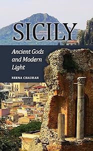 Sicily: Ancient Gods and Modern Light by Neena Chauhan