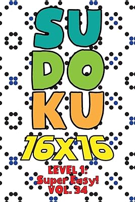 Sudoku 16 x 16 Level 1: Super Easy! Vol. 34: Play 16x16 Grid Sudoku Super Easy Level Volume 1-40 Solve Number Puzzles Become A Sudoku Expert On The ... All Ages Boys and Girls Kids to Adult Gift