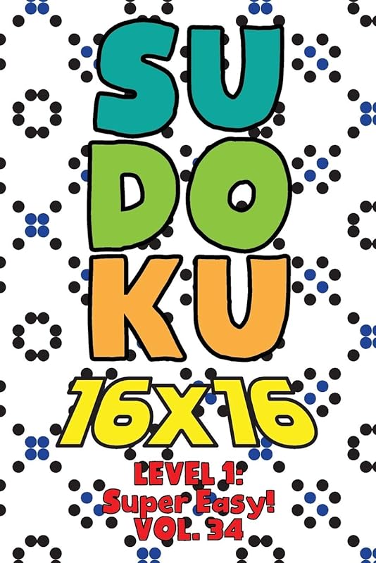 Sudoku 16 x 16 Level 1: Super Easy! Vol. 34: Play 16x16 Grid Sudoku Super Easy Level Volume 1-40 Solve Number Puzzles Become A Sudoku Expert On The ... All Ages Boys and Girls Kids to Adult Gift by Brainiac Sudoku