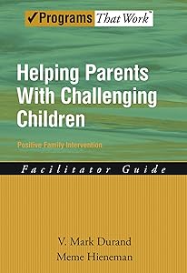 Helping Parents with Challenging Children Positive Family Intervention Facilitator Guide (Programs That Work)