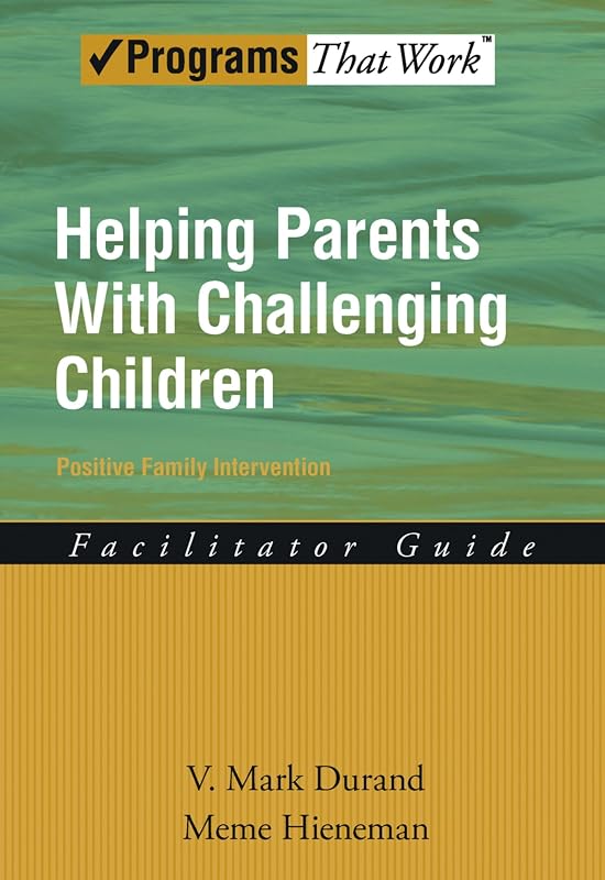 Helping Parents with Challenging Children Positive Family Intervention Facilitator Guide (Programs That Work) by V. Mark Durand