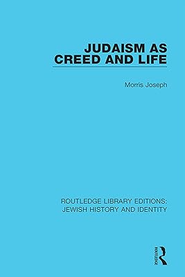 Judaism as Creed and Life (Routledge Library Editions: Jewish History and Identity)