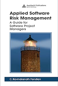 Applied Software Risk Management: A Guide for Software Project Managers by C. Ravindranath Pandian