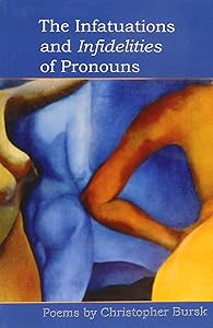 The Infatuations and Infidelities of Pronouns (At Hand Poetry Chapbook, 32) by Christopher Bursk