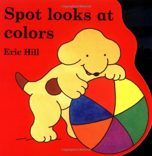 Spot Looks At Colors (Little Spot Board Books) by Eric Hill