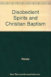 Disobedient Spirits and Christian Baptism by Reicke