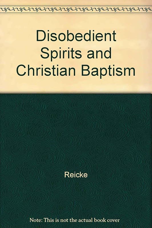 Disobedient Spirits and Christian Baptism by Reicke