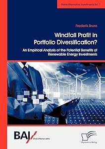 Windfall Profit in Portfolio Diversification?: An Empirical Analysis of the Potential Benefits of Renewable Energy Investments by Frederik Bruns