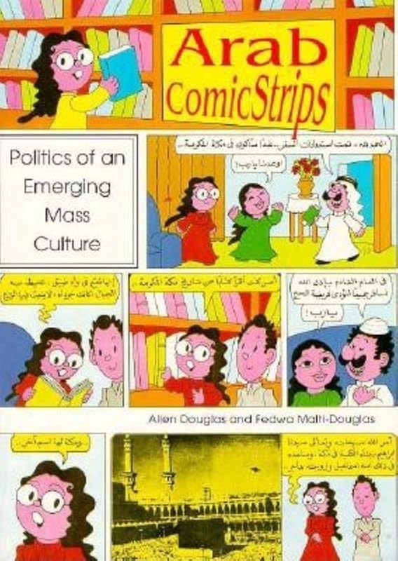 Arab Comic Strips: Politics of an Emerging Mass Culture by Allen Douglas