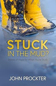 Stuck in the Mud?: Stories of Hope for When You're Stuck by John Prockter