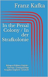 In the Penal Colony / In der Strafkolonie: Bilingual Edition: English - German / Zweisprachige Ausgabe: Englisch - Deutsch