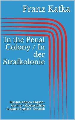 In the Penal Colony / In der Strafkolonie: Bilingual Edition: English - German / Zweisprachige Ausgabe: Englisch - Deutsch