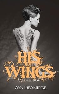 His Wings (The Ethereal) by Aya DeAniege