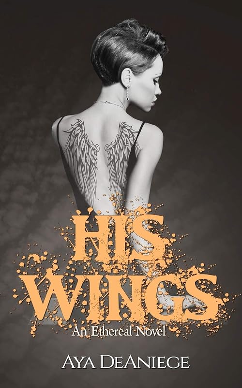 His Wings (The Ethereal) by Aya DeAniege