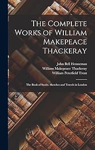 The Complete Works of William Makepeace Thackeray: The Book of Snobs. Sketches and Travels in London