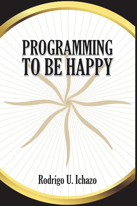 Programming: to Be Happy by Rodrigo U. Ichazo