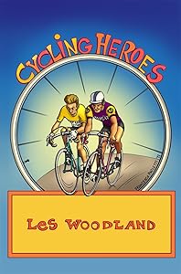 Cycling Heroes: The Golden Years by Les Woodland