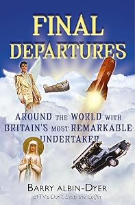 Final Departures: Around the World with Britain's Most Remarkable Undertaker by Barry Albin-Dyer