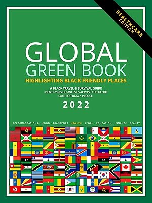 Global Green Book Healthcare Edition: Black Travel & Survival Guide 2022 (The Global Green Book: A Black Survival Guide)