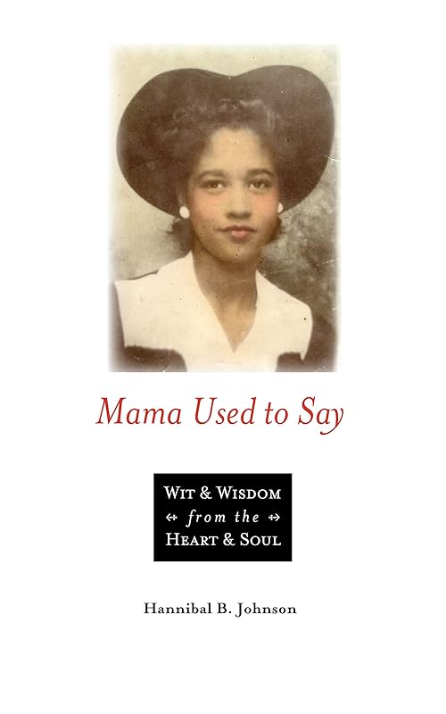 Mama Used to Say: Wit & Wisdom From the Heart & Soul (Hannibal B. Johnson) by Hannibal B. Johnson