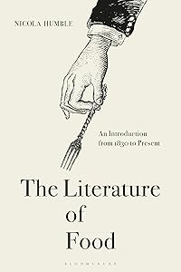 The Literature of Food: An Introduction from 1830 to Present by Nicola Humble