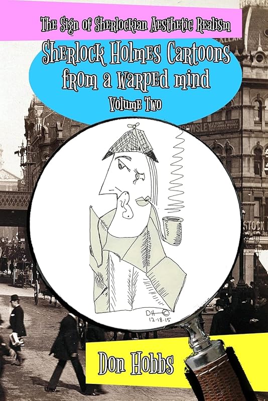 A Sign of Sherlockian Realism: Sherlock Holmes Cartoons from a warped mind Volume Two by Don Hobbs