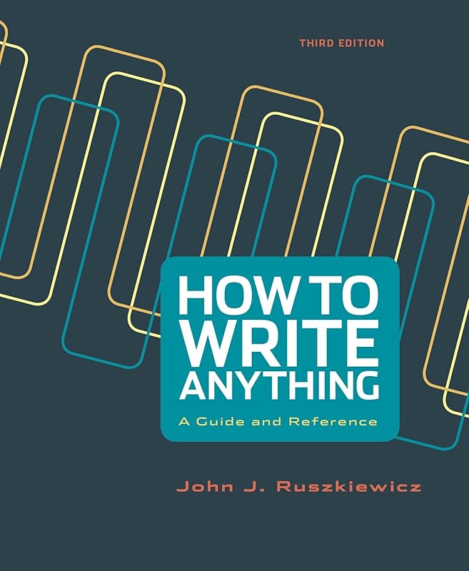 How to Write Anything: A Guide and Reference by John J. Ruszkiewicz