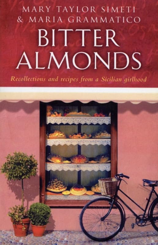 Bitter Almonds: Recollections and Recipes from a Sicilian Girlhood by Mary Taylor Simeti