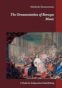 The Ornamentation of Baroque Music: A Guide for Independent Embellishing by Manfredo Zimmermann
