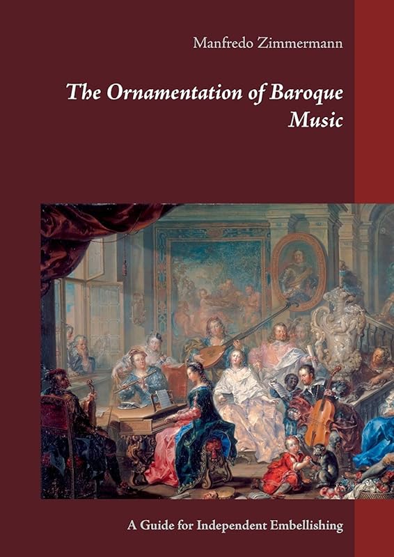 The Ornamentation of Baroque Music: A Guide for Independent Embellishing by Manfredo Zimmermann