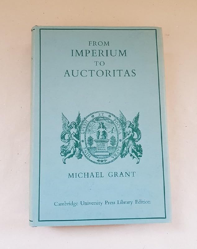 From Imperium to Auctoritas by Michael Grant