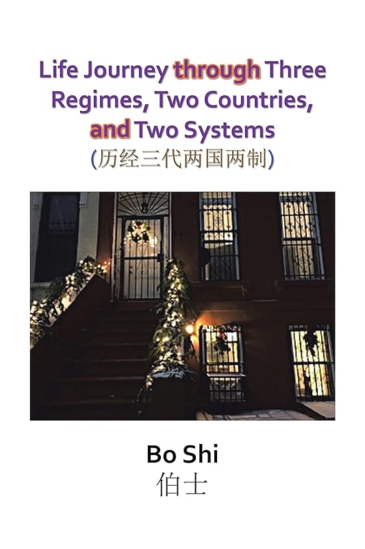 Life Journey Through Three Regimes, Two Countries and Two Systems by Bo Shi